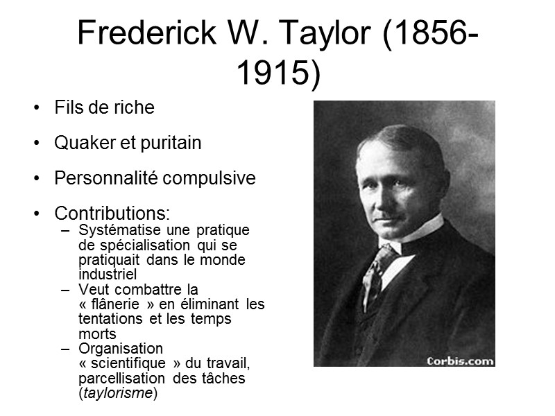 Frederick W. Taylor (1856-1915) Fils de riche  Quaker et puritain  Personnalité compulsive
